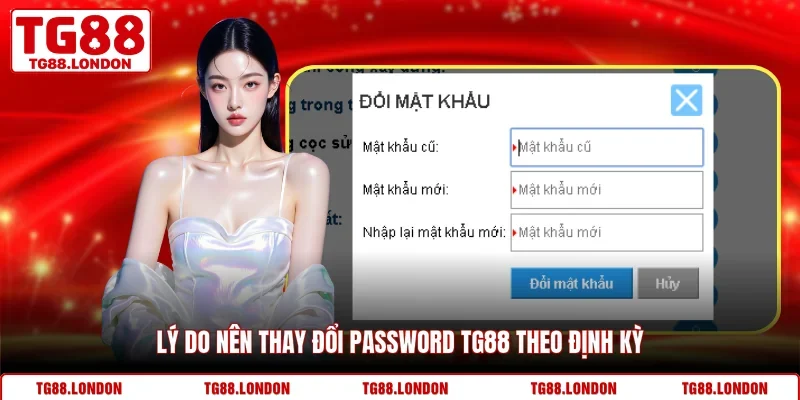 Lý do nên thay đổi password TG88 theo định kỳ
